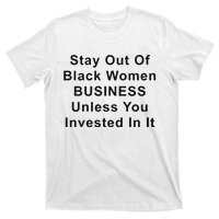 Stay Out Of Black Business Unless You Invested In It T-Shirt