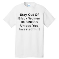 Stay Out Of Black Business Unless You Invested In It Tall T-Shirt