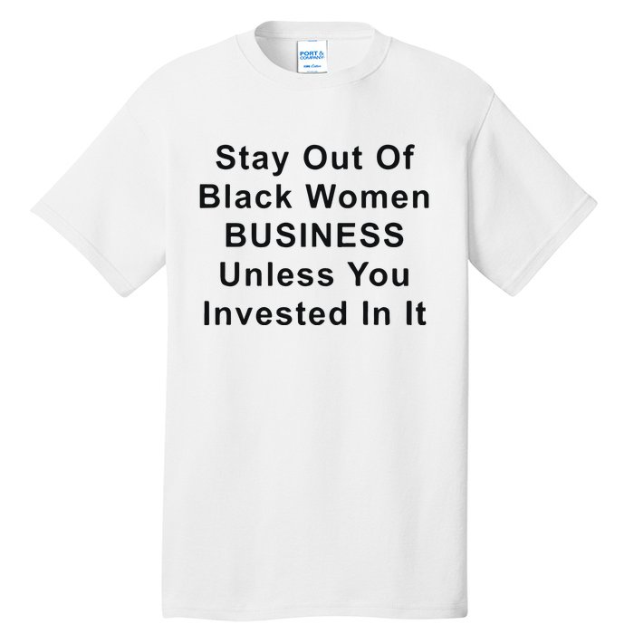 Stay Out Of Black Business Unless You Invested In It Tall T-Shirt