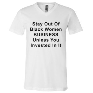 Stay Out Of Black Business Unless You Invested In It V-Neck T-Shirt