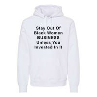 Stay Out Of Black Business Unless You Invested In It Premium Hoodie