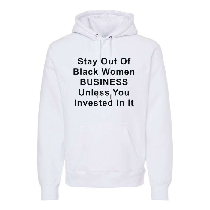 Stay Out Of Black Business Unless You Invested In It Premium Hoodie