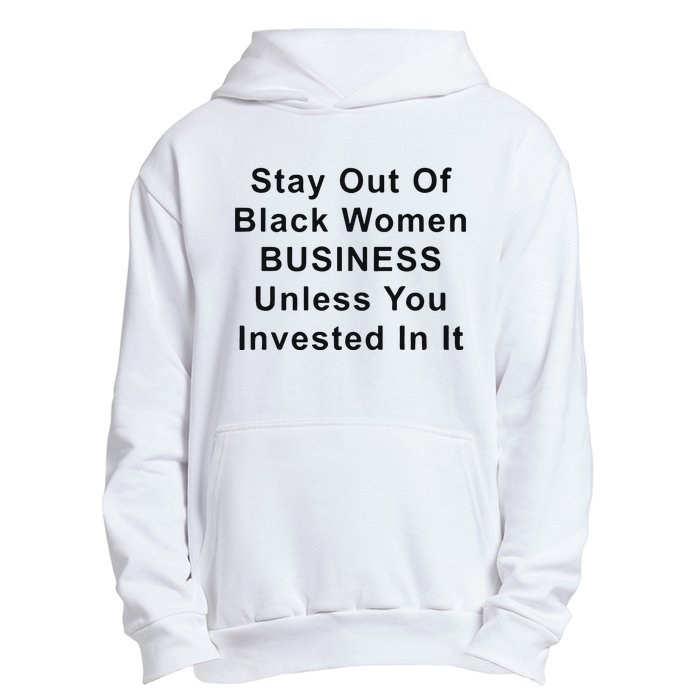 Stay Out Of Black Business Unless You Invested In It Urban Pullover Hoodie