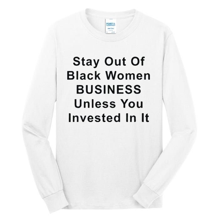 Stay Out Of Black Business Unless You Invested In It Tall Long Sleeve T-Shirt