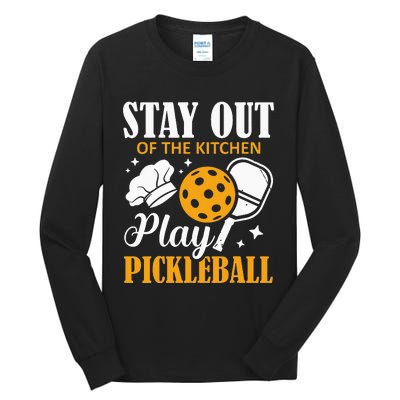 Stay Out Of The Kitchen Play Pickleball Sports Tall Long Sleeve T-Shirt