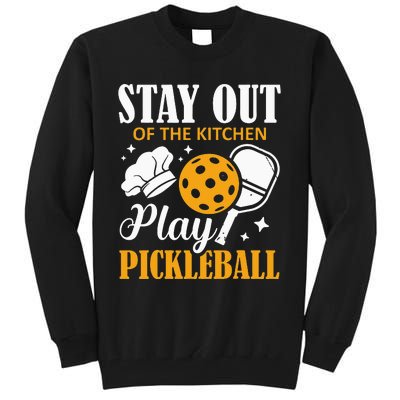 Stay Out Of The Kitchen Play Pickleball Sports Tall Sweatshirt