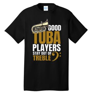 Stay Out Of Treble Tuba Player Brass Instrument Tuba Tall T-Shirt