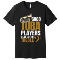 Stay Out Of Treble Tuba Player Brass Instrument Tuba Premium T-Shirt