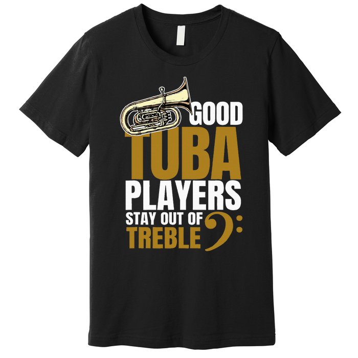 Stay Out Of Treble Tuba Player Brass Instrument Tuba Premium T-Shirt