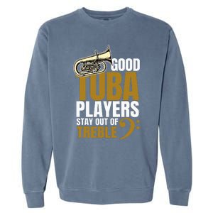 Stay Out Of Treble Tuba Player Brass Instrument Tuba Garment-Dyed Sweatshirt