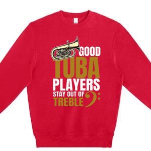 Stay Out Of Treble Tuba Player Brass Instrument Tuba Premium Crewneck Sweatshirt