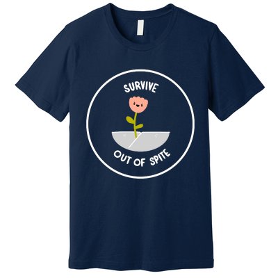 Survive Out Of Spite Dandelion Premium T-Shirt