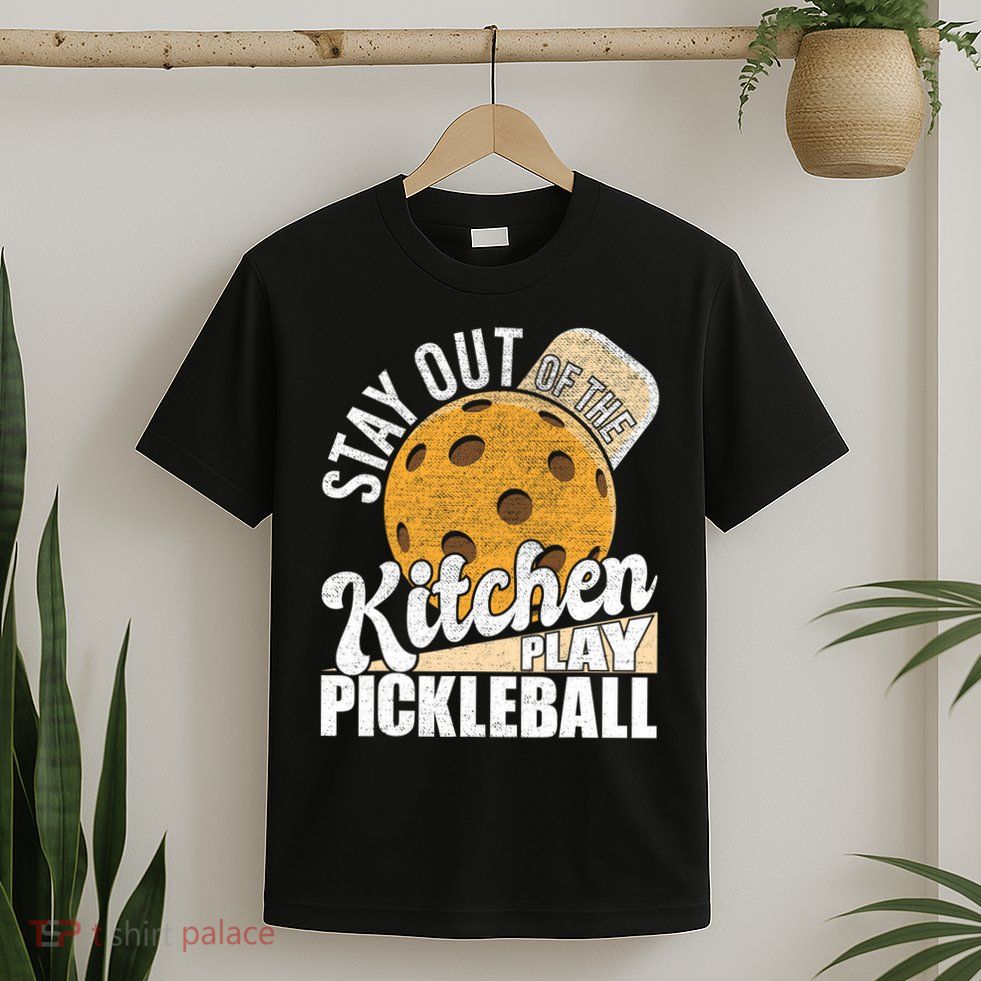 Stay Out Of The Kitchen Play Pickleball Paddleball Lover T-Shirt