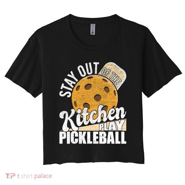 Stay Out Of The Kitchen Play Pickleball Paddleball Lover Crop Top