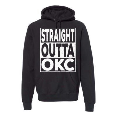 Straight Outta Okc Oklahoma City Premium Hoodie