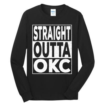 Straight Outta Okc Oklahoma City Tall Long Sleeve T-Shirt