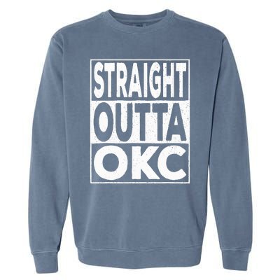 Straight Outta Okc Oklahoma City Garment-Dyed Sweatshirt