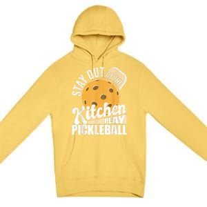 Stay Out Of The Kitchen Play Pickleball Paddleball Lover Premium Pullover Hoodie