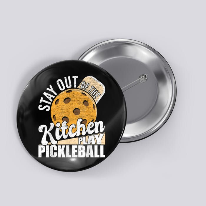 Stay Out Of The Kitchen Play Pickleball Paddleball Lover Button