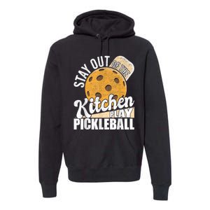 Stay Out Of The Kitchen Play Pickleball Paddleball Lover Premium Hoodie