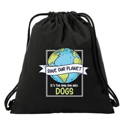 Save Our Planet Its The Only One With Dogs Funny Earth Day Drawstring Bag