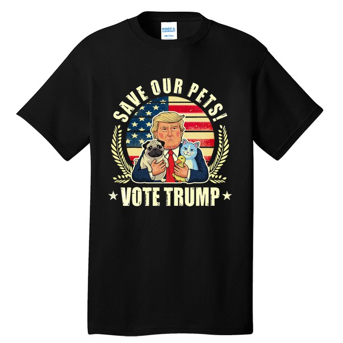 Save Our Pets Vote For Trump 2024 Trump Vance 2024 Tall T-Shirt