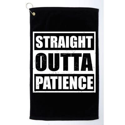 Straight Outta Patience Meme Golf Towel