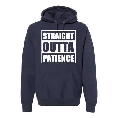 Straight Outta Patience Meme Premium Hoodie