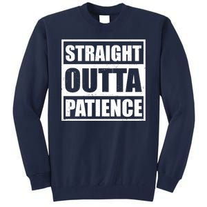 Straight Outta Patience Meme Tall Sweatshirt