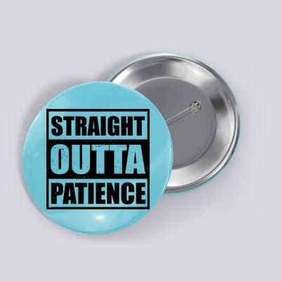 Straight Outta Patience Meme Button