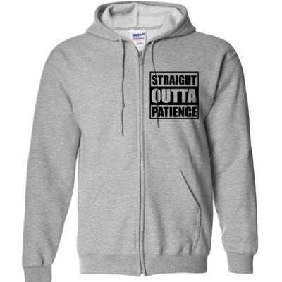 Straight Outta Patience Meme Full Zip Hoodie