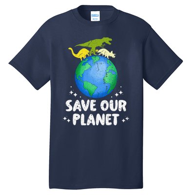 Save Our Planet Dinosaur Cute Earth Day Tall T-Shirt