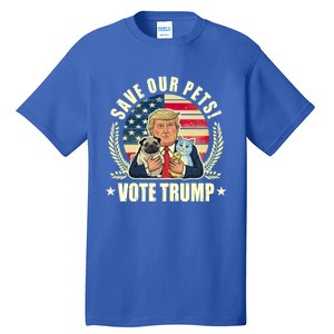 Save Our Pets Vote For Trump 2024 Trump Vance 2024 Election Gift Tall T-Shirt