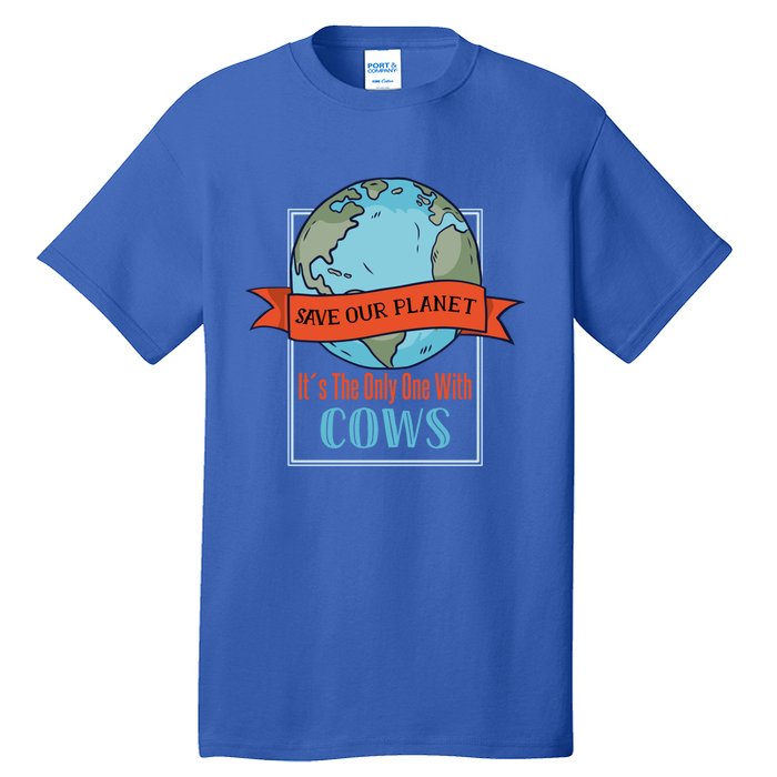 Save Our Planet Its The Only One With Cows Gift Tall T-Shirt