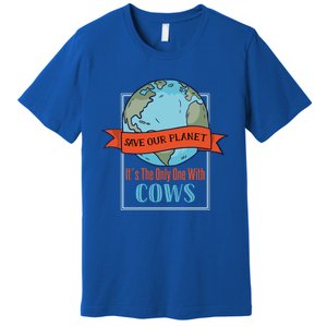 Save Our Planet Its The Only One With Cows Gift Premium T-Shirt