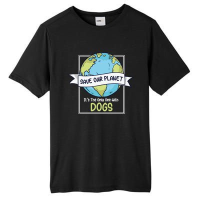 Save Our Planet Its The Only One With Dogs Funny Earth Day Gift Tall Fusion ChromaSoft Performance T-Shirt