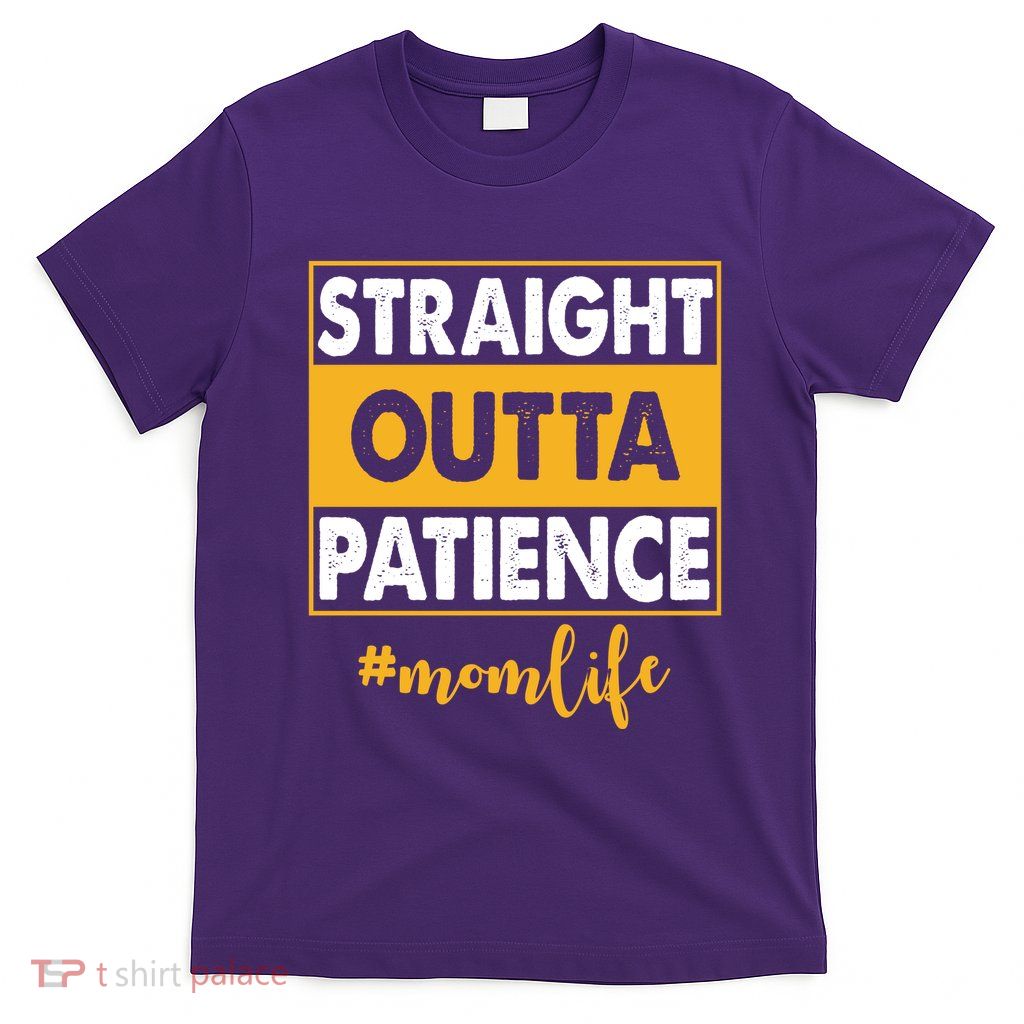 Straight Outta Patience Mom Life Funny T-Shirt