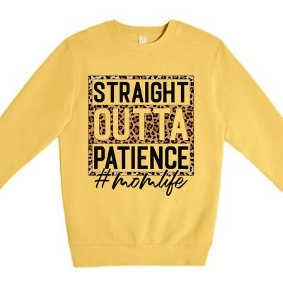 Straight Outta Patience Hashtag Mom Life Humor Mother's Day Premium Crewneck Sweatshirt