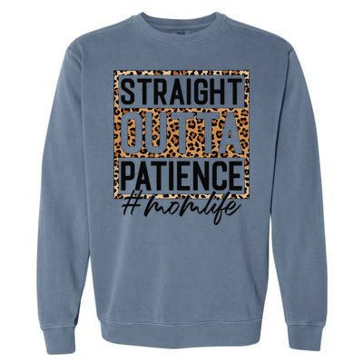 Straight Outta Patience Hashtag Mom Life Humor Mother's Day Garment-Dyed Sweatshirt