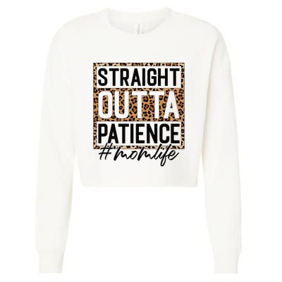 Straight Outta Patience Hashtag Mom Life Humor Mother's Day Cropped Pullover Crew