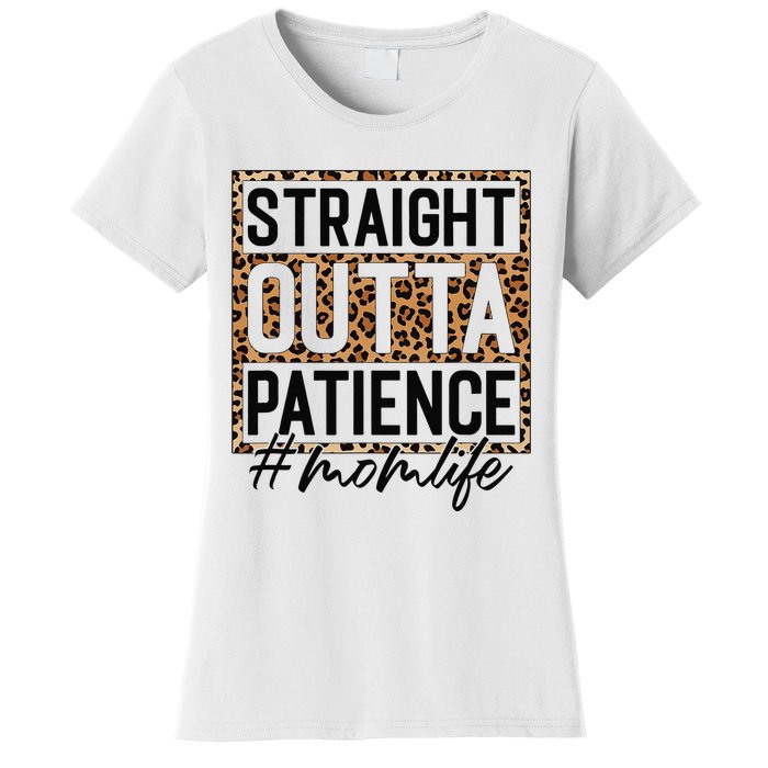 Straight Outta Patience Hashtag Mom Life Humor Mother's Day Women's T-Shirt