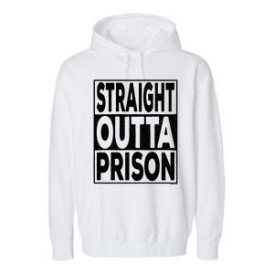 Straight Outta Prison Gift Garment-Dyed Fleece Hoodie