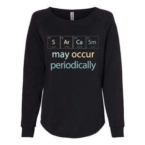 Sarcasm Occur Periodically Scientist Chemistry Elements Joke Womens California Wash Sweatshirt