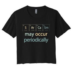 Sarcasm Occur Periodically Scientist Chemistry Elements Joke Women's Crop Top Tee