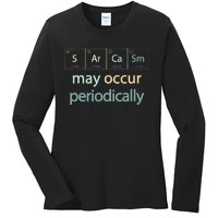 Sarcasm Occur Periodically Scientist Chemistry Elements Joke Ladies Long Sleeve Shirt