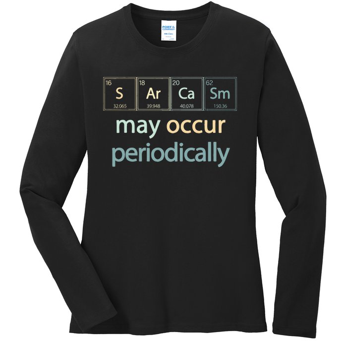 Sarcasm Occur Periodically Scientist Chemistry Elements Joke Ladies Long Sleeve Shirt