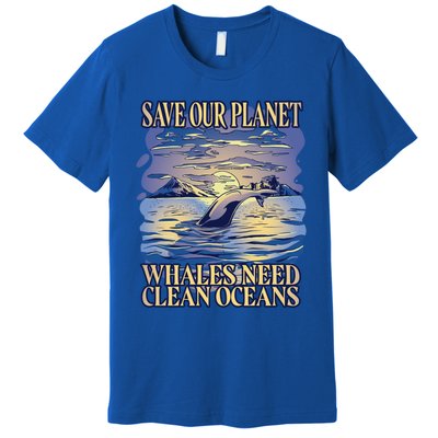 Save Our Planet Whales Need Oceans Meaningful Gift Premium T-Shirt