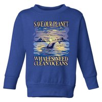 Save Our Planet Whales Need Oceans Meaningful Gift Toddler Sweatshirt