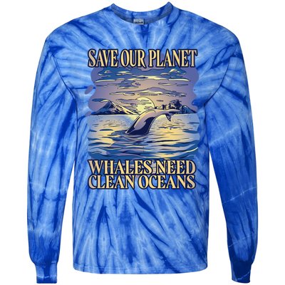 Save Our Planet Whales Need Oceans Meaningful Gift Tie-Dye Long Sleeve Shirt