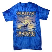 Save Our Planet Whales Need Oceans Meaningful Gift Tie-Dye T-Shirt